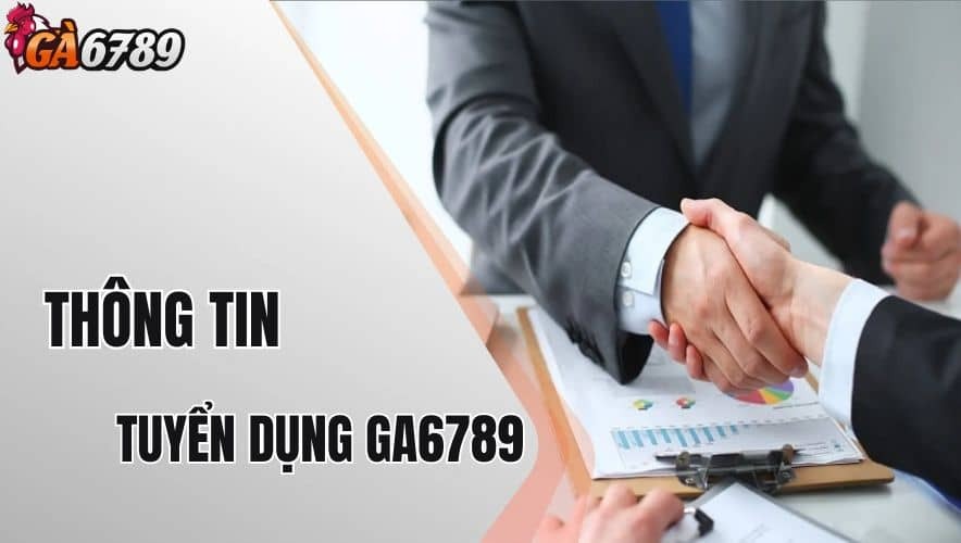 Tuyển dụng GA6789 phù hợp với nhiều đối tượng